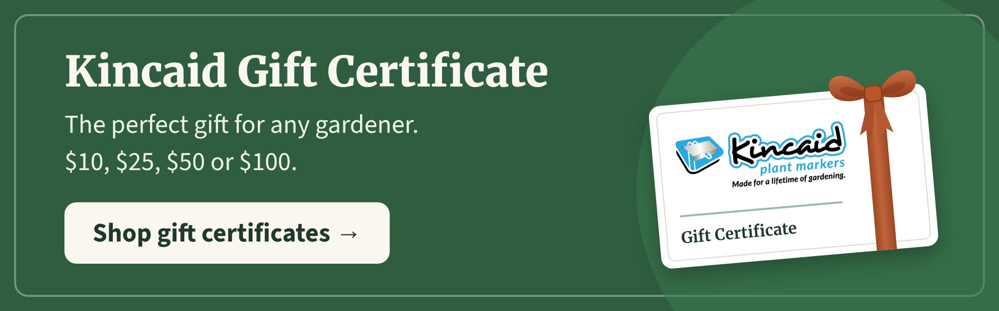 Kincaid Gift Certificate: the perfect gift for any gardener. $10, $25, $50 or $100.